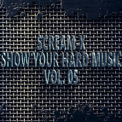 SCREAM-X - SHOW YOUR HARD MUSIC VOL. 5