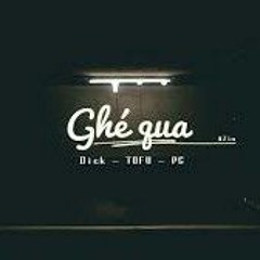Ghé Qua  Dick x PC x Tofu Thahtrung remix