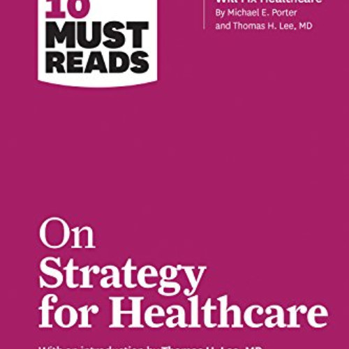 [View] EPUB √ HBR's 10 Must Reads on Strategy for Healthcare (featuring articles by M