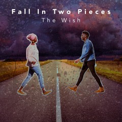 The Wish - Fall In Two Pieces