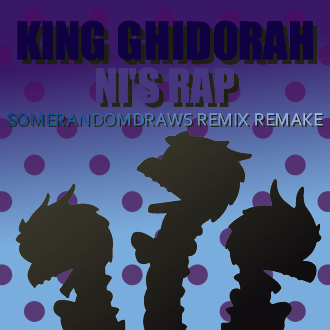 Hidooorah Rapper Stream King Ghidorah: Ni’s Rap (SomeRandomDraws Remix REMASTER) by ...