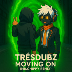 TrésDubz - Moving On (Mr.Chippy Vocal/Remix)