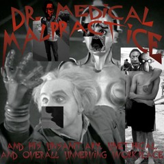 Dr. Medical Malpractice and His Unsanitary, Unethical and Overall Unnerving Workplace