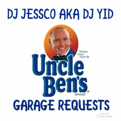 DJ JESSCO AKA DJ YID - UNCLE BEN GARAGE REQUESTS