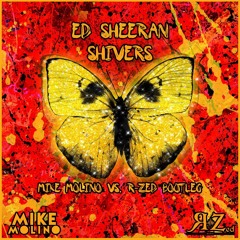 Ed Sheeran - Shivers (Mike Molino Vs. R - Zed Bootleg)