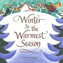 ACCESS PDF EBOOK EPUB KINDLE Winter Is the Warmest Season by Lauren Stringer 💞