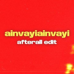 Ainvayi Ainvayi (AFTERAll Edit)