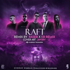Remix Raseb & Eb Remix - Raft (Daniyal & Putak & Naaji & Leito & Eycin)