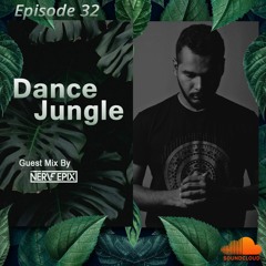 Dance Jungle - Episode 32 Guest Mix By NERVE EPIX