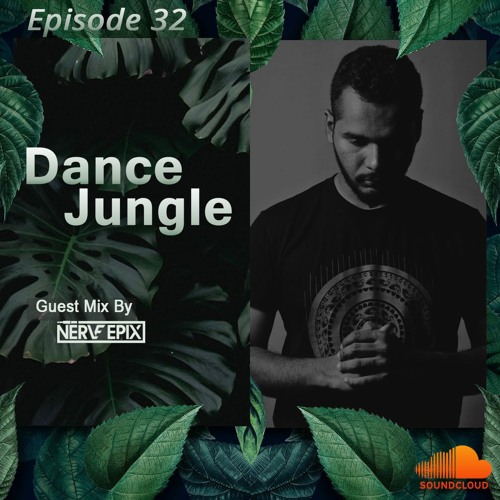 Dance Jungle - Episode 32 Guest Mix By NERVE EPIX