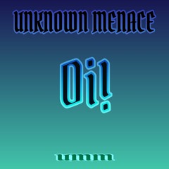 Oi! - UNKNOWN MENACE
