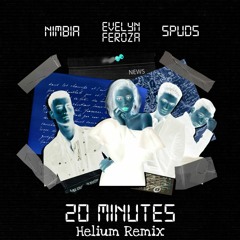 Nimbia, Spuds feat. Evelyn Feroza - 20 Minutes (Helium Remix)