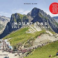 [View] PDF 📚 Mountains: Epic Cycling Climbs by  Michael Blann EPUB KINDLE PDF EBOOK