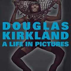 READ KINDLE 📂 A Life in Pictures: The Douglas Kirkland Monograph by  Douglas Kirklan