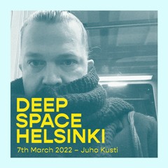 Deep Space Helsinki - 7th March 2022