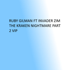 Ruby Gilman Ft Invader Zim - The Kraken Nightmare Part 2 VIP