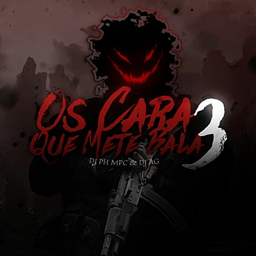 OS CARA QUE METE BALA 3 - DJ PH MPC & DJ AG O GRINGO