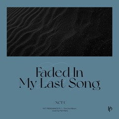 NCT U (엔시티 유) - 피아노 (Faded In My Last Song) Piano Cover 피아노 커버