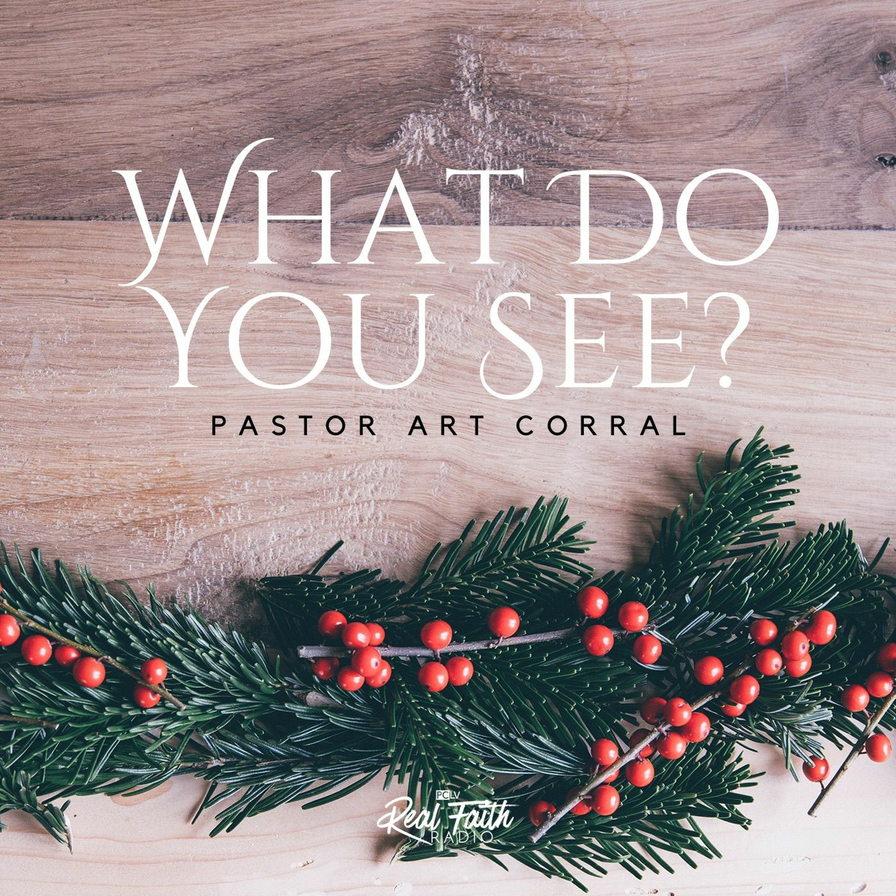 "What Do You See?" Pastor Art Corral (Christmas Day 2022) episode artwork