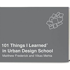 Get PDF 101 Things I Learned® in Urban Design School by  Matthew Frederick &  Vikas Mehta
