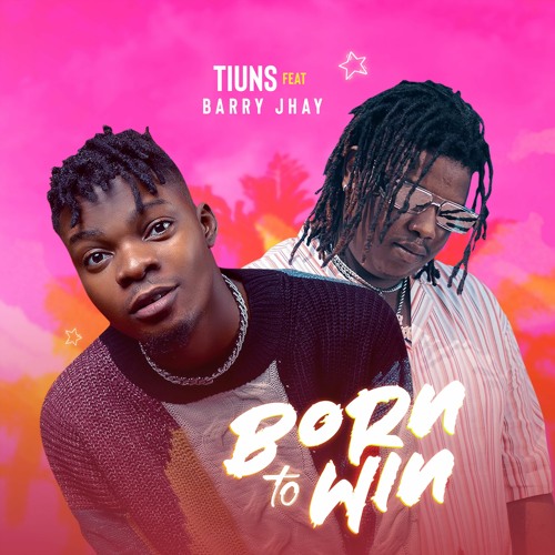 Born To Win - Tiuns Ft. Barry Jhay