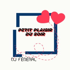 PETIT PLAISIR DU SOIR (DJ FEDERAL)