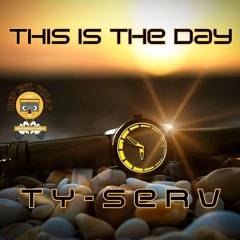 TY-Serv - This Is The Day (Prod. by Tyserv)