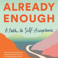 Download Already Enough: A Path to Self-Acceptance {fulll|online|unlimite)