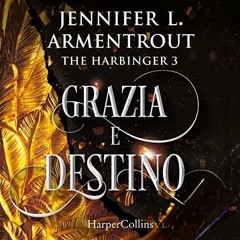 Audiolibro gratis 🎧 : Grazia E Destino (The Harbinger 3), Di Jennifer Armentrout