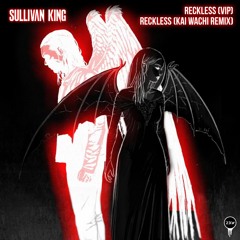 Sullivan King – Reckless (Kai Wachi Remix) [UNRELEASED]