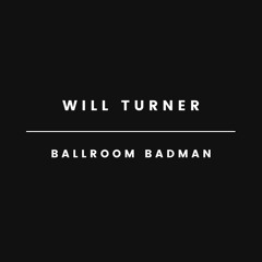 Will Turner - Ballroom Badman (FREE DOWNLOAD)