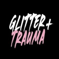 Glitter + Trauma 2025