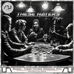 Rosso - These Haters (Original Mix) [Free Download]