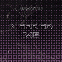 Beattie - Needed Me