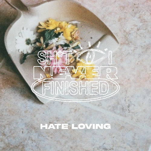 Hate Loving (Sh*t I Nvr Finished)