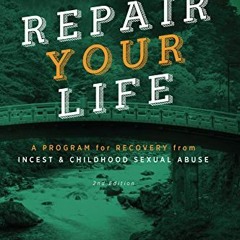 READ EBOOK ✓ REPAIR Your Life: A Program for Recovery from Incest & Childhood Sexual