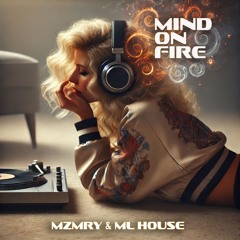 Mind On Fire (ft Remi Jean) - MZMRY x ML House
