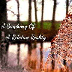 A Symphony of a Relative Reality