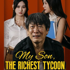 My Son, The Richest Tycoon Chinese Drama English Sub