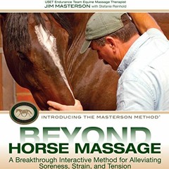 VIEW [EPUB KINDLE PDF EBOOK] Beyond Horse Massage: A Breakthrough Interactive Method for Alleviating