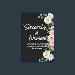 $$EBOOK 💖 Sincerely, A Woman: A journal of encouragement, empowerment, and self-love for all women