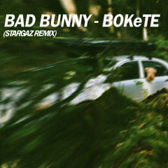 BAD BUNNY - BOKeTE (STARGAZ REMIX)