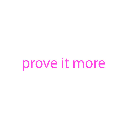 prove it more