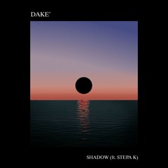 Dake' -  Shadow (ft. Stepa K)