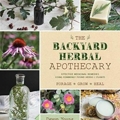 !@ The Backyard Herbal Apothecary, Effective Medicinal Remedies Using Commonly Found Herbs & Pl