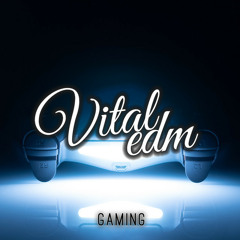 VITAL EDM  |  Gaming