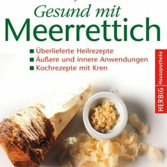 read Gesund mit Meerrettich: Überlieferte Heilrezepte. Äußere und innere Anwendungen. Kochrezepte