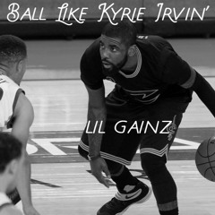 Ball like kyrie irvin prod lil gainz