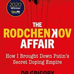 [Get] EBOOK EPUB KINDLE PDF The Rodchenkov Affair: How I Brought Down Russia’s Secret Doping Empir