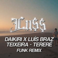 DAIKIRI x Luís Braz Teixeira - Tereré (Lu$$ Funk Remix)